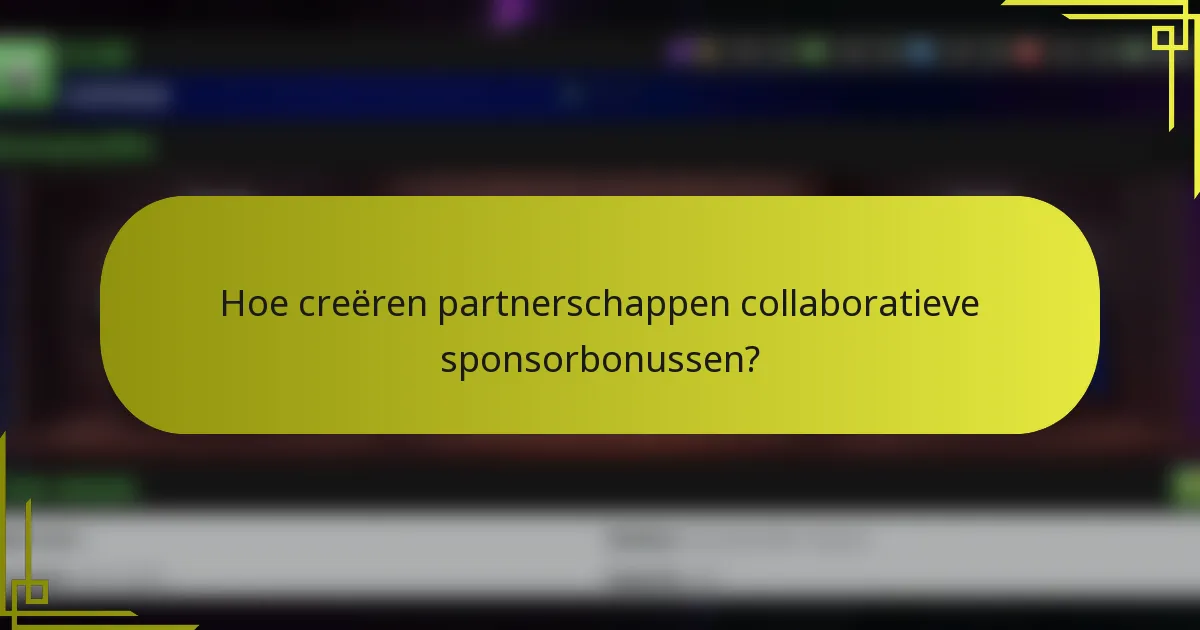 Hoe creëren partnerschappen collaboratieve sponsorbonussen?