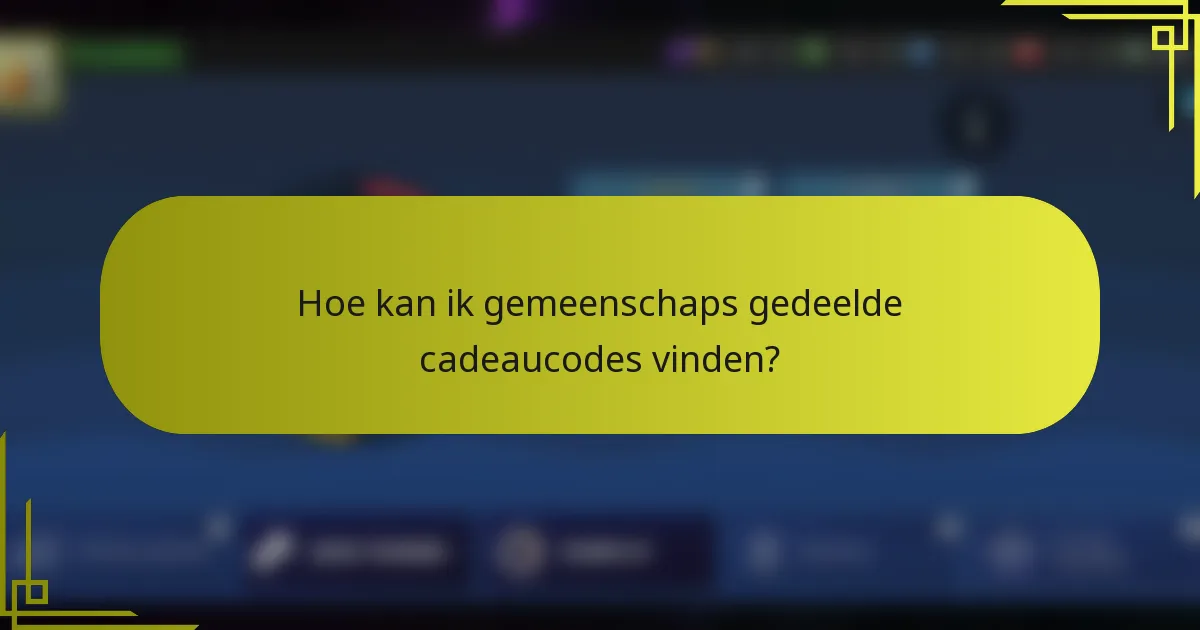 Hoe kan ik gemeenschaps gedeelde cadeaucodes vinden?
