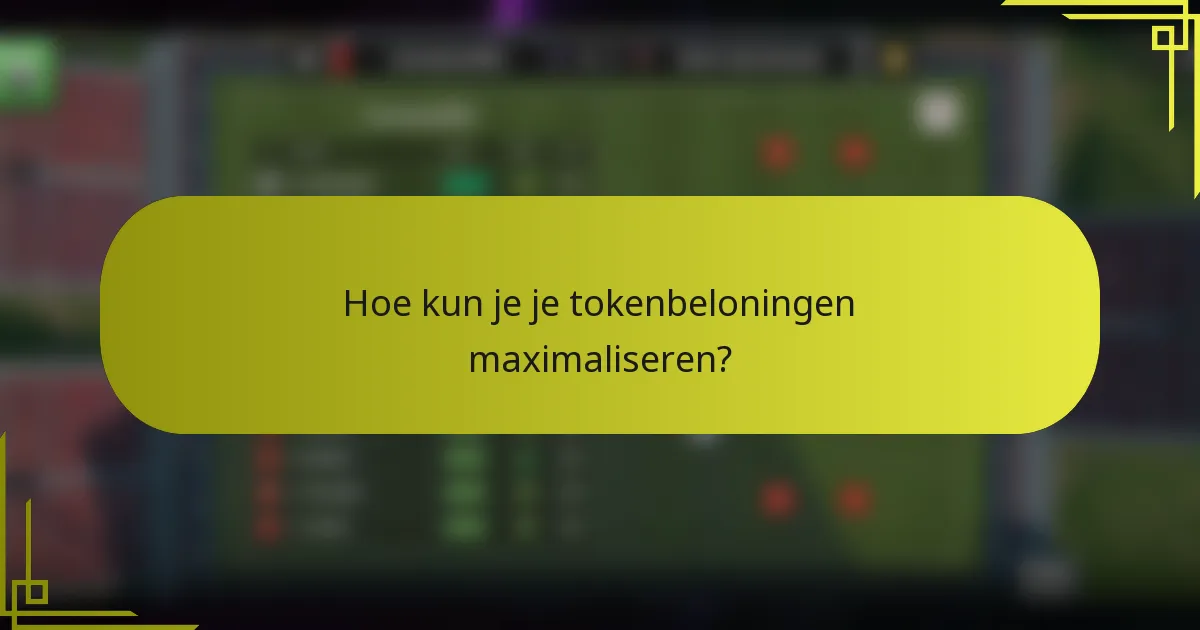 Hoe kun je je tokenbeloningen maximaliseren?