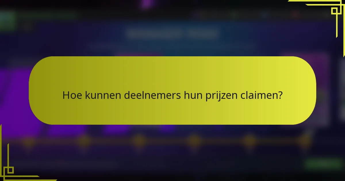 Hoe kunnen deelnemers hun prijzen claimen?