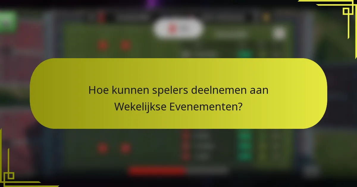 Hoe kunnen spelers deelnemen aan Wekelijkse Evenementen?