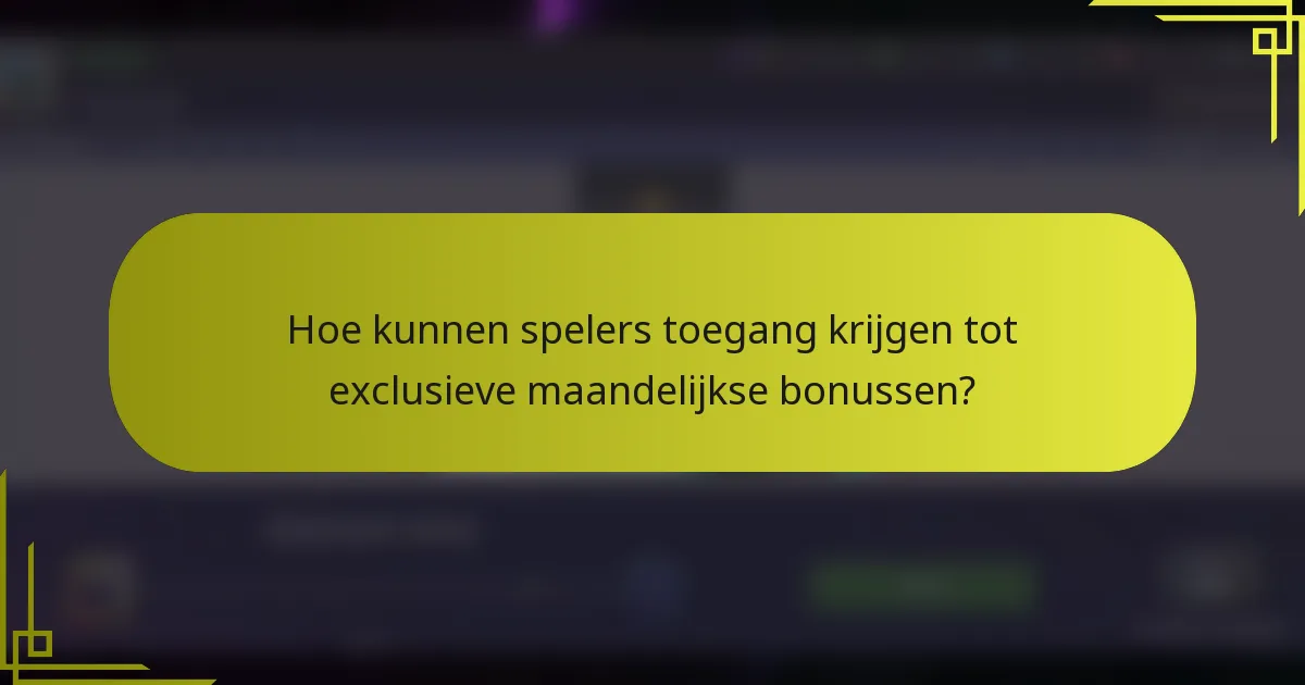 Hoe kunnen spelers toegang krijgen tot exclusieve maandelijkse bonussen?