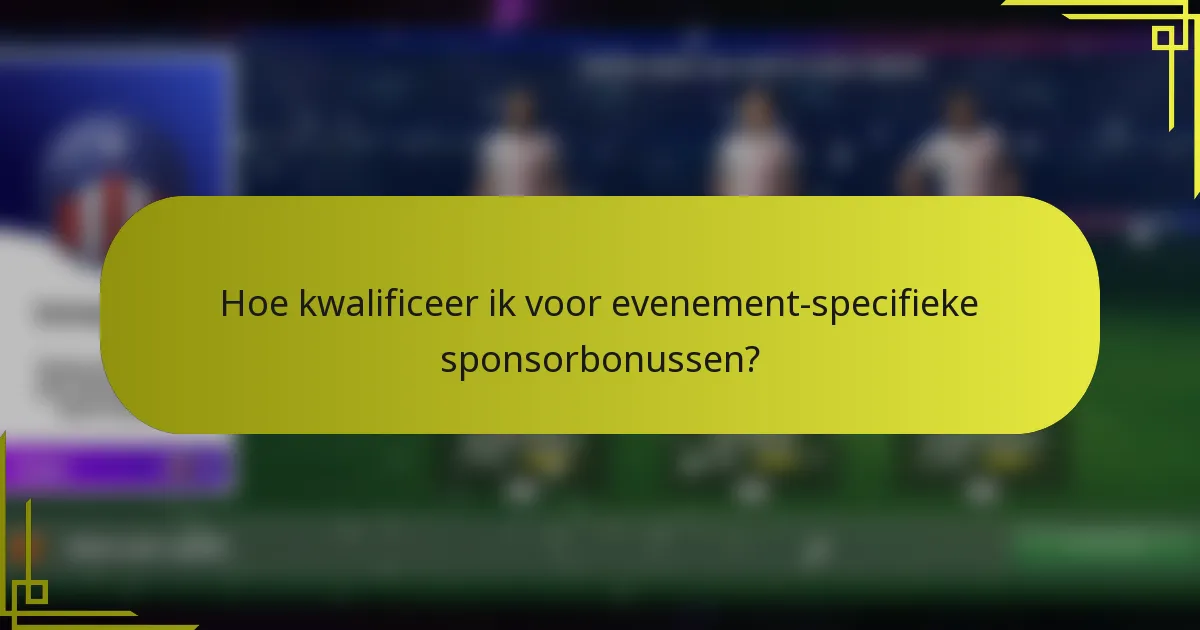 Hoe kwalificeer ik voor evenement-specifieke sponsorbonussen?