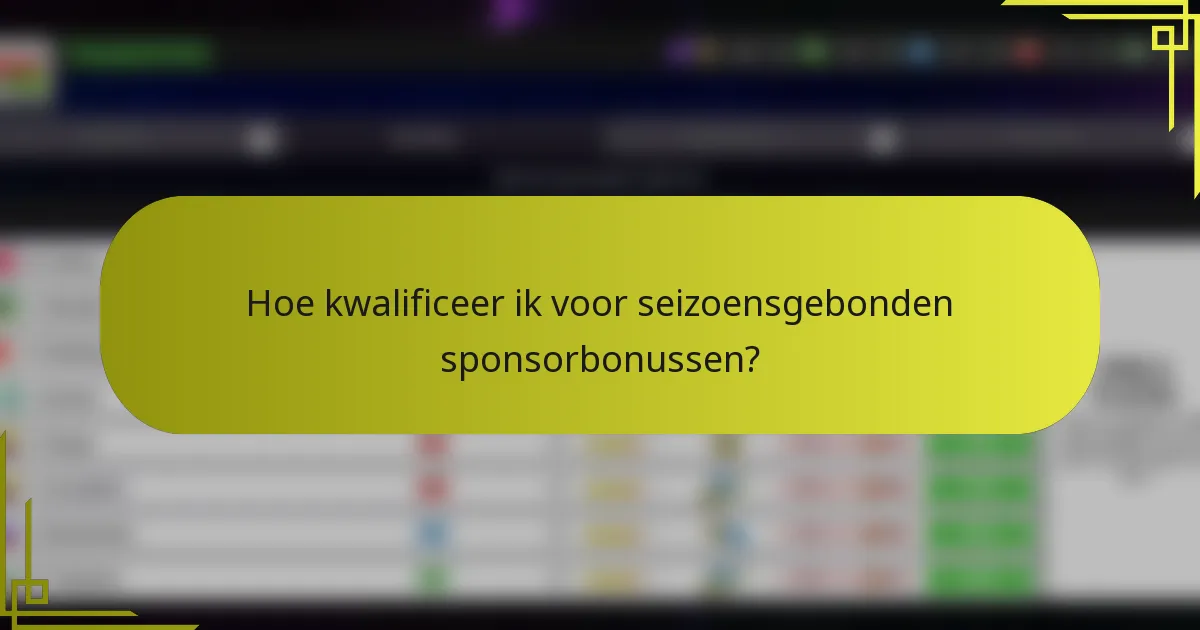 Hoe kwalificeer ik voor seizoensgebonden sponsorbonussen?