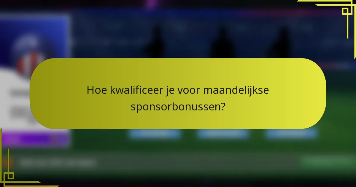 Hoe kwalificeer je voor maandelijkse sponsorbonussen?