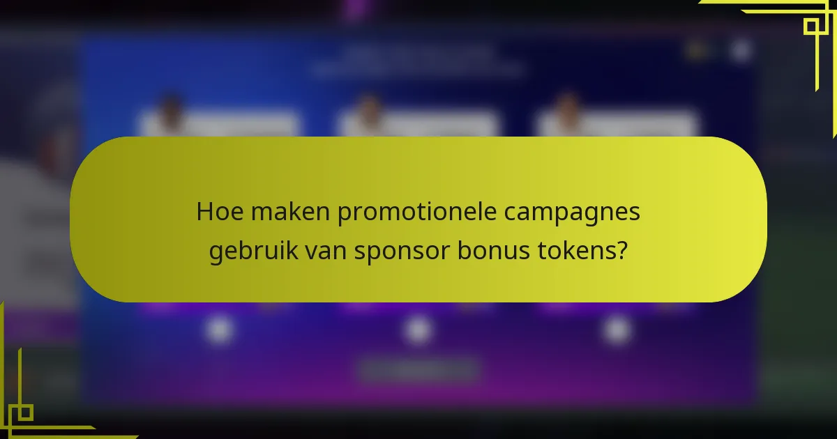 Hoe maken promotionele campagnes gebruik van sponsor bonus tokens?