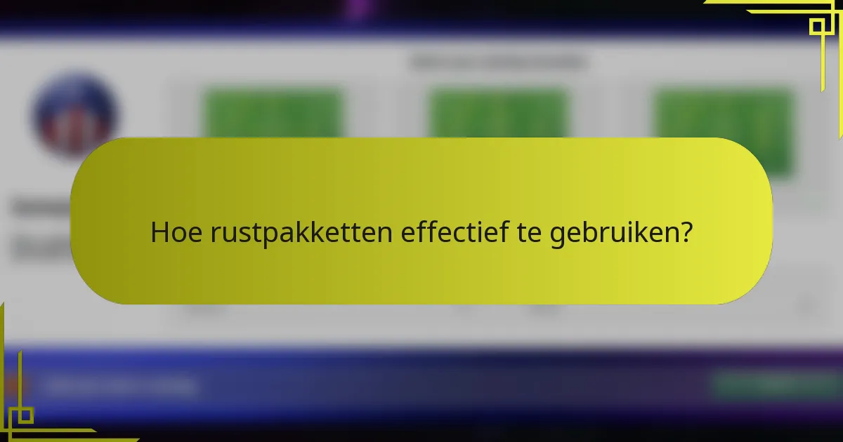 Hoe rustpakketten effectief te gebruiken?