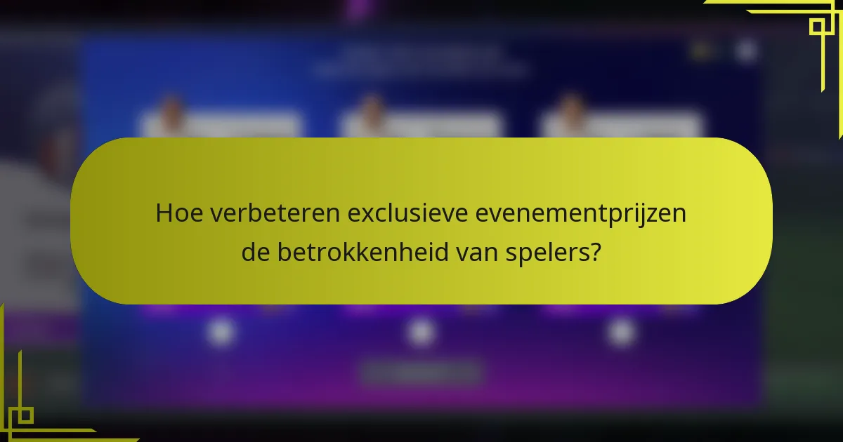 Hoe verbeteren exclusieve evenementprijzen de betrokkenheid van spelers?