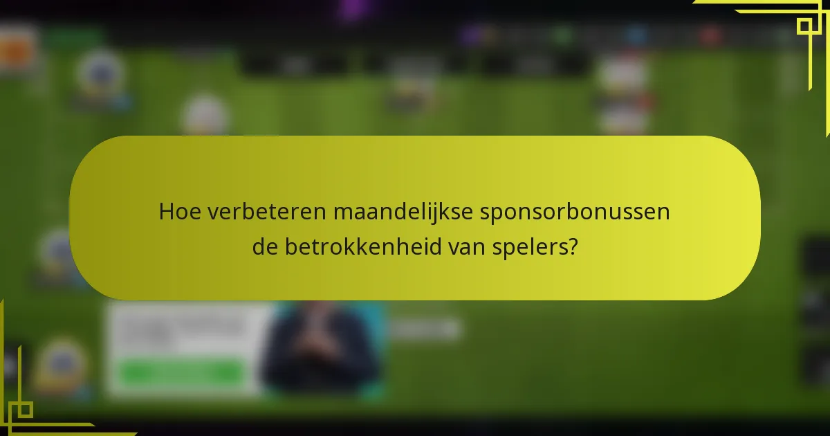 Hoe verbeteren maandelijkse sponsorbonussen de betrokkenheid van spelers?
