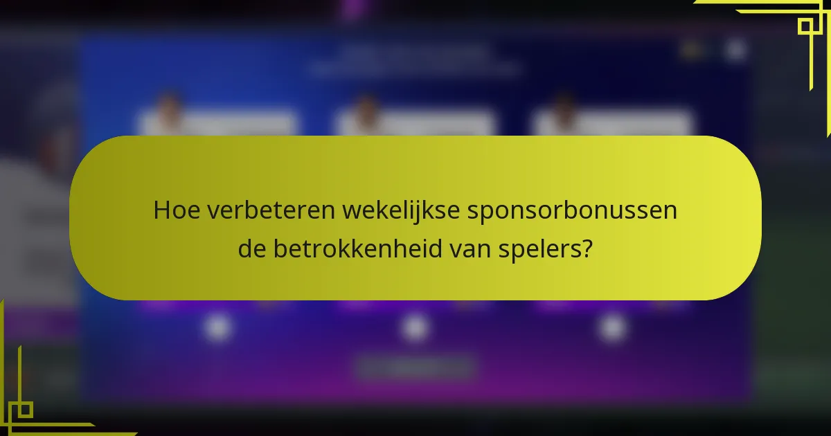 Hoe verbeteren wekelijkse sponsorbonussen de betrokkenheid van spelers?