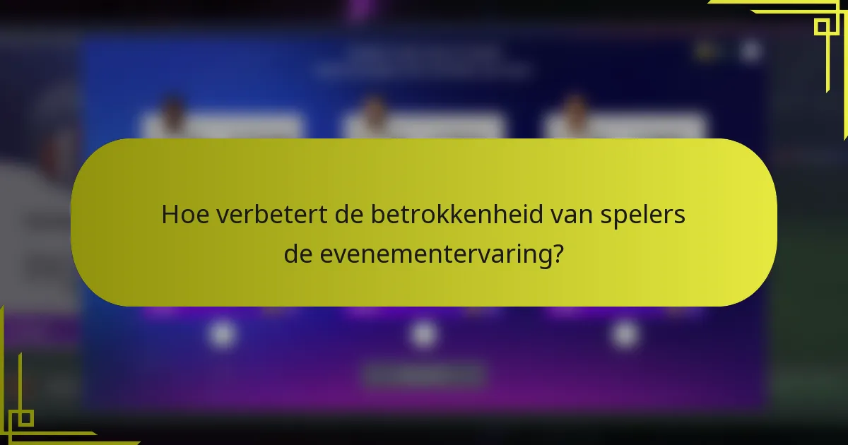 Hoe verbetert de betrokkenheid van spelers de evenementervaring?