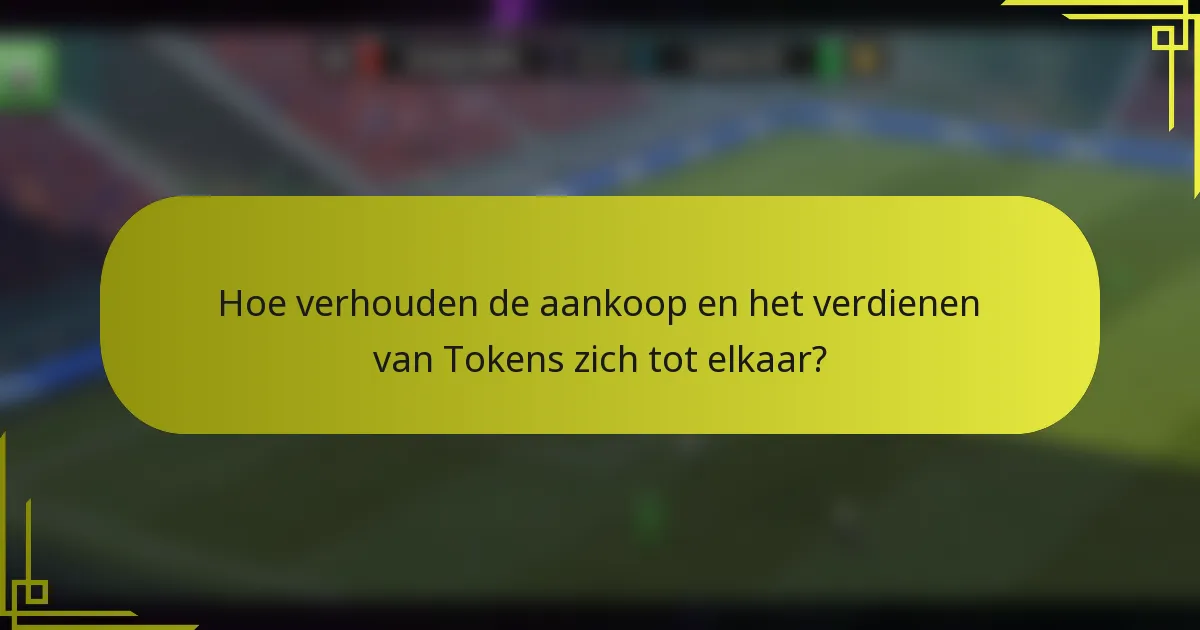 Hoe verhouden de aankoop en het verdienen van Tokens zich tot elkaar?