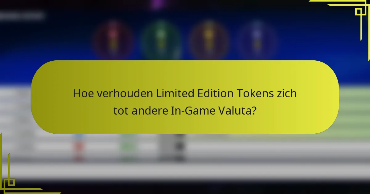 Hoe verhouden Limited Edition Tokens zich tot andere In-Game Valuta?