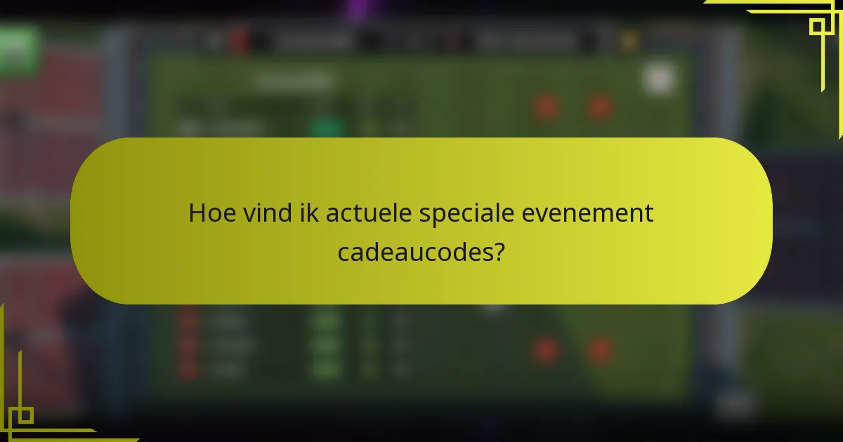 Hoe vind ik actuele speciale evenement cadeaucodes?
