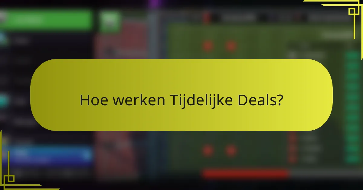 Hoe werken Tijdelijke Deals?