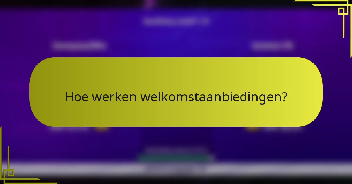Hoe werken welkomstaanbiedingen?