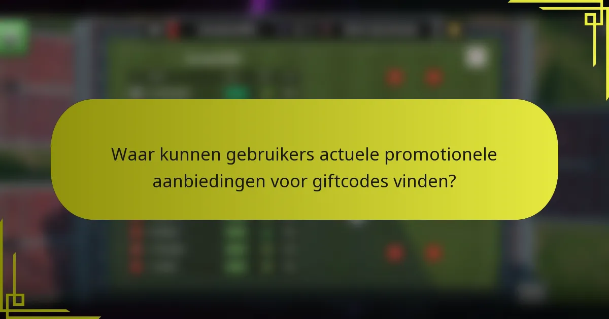 Waar kunnen gebruikers actuele promotionele aanbiedingen voor giftcodes vinden?