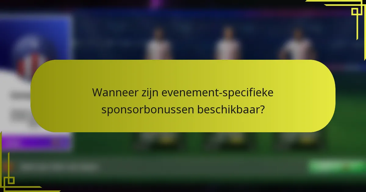 Wanneer zijn evenement-specifieke sponsorbonussen beschikbaar?