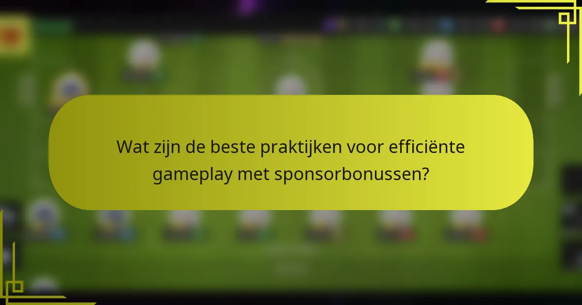 Wat zijn de beste praktijken voor efficiënte gameplay met sponsorbonussen?