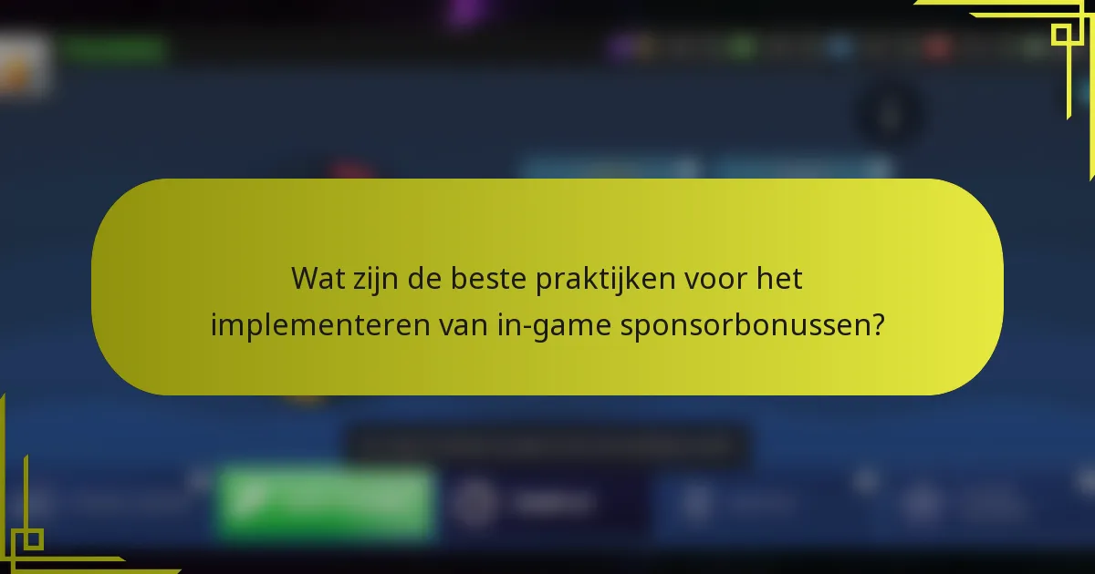Wat zijn de beste praktijken voor het implementeren van in-game sponsorbonussen?