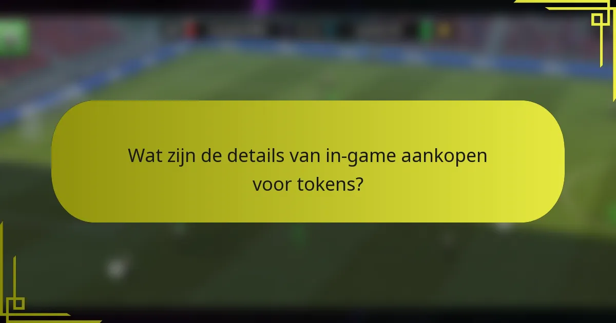Wat zijn de details van in-game aankopen voor tokens?