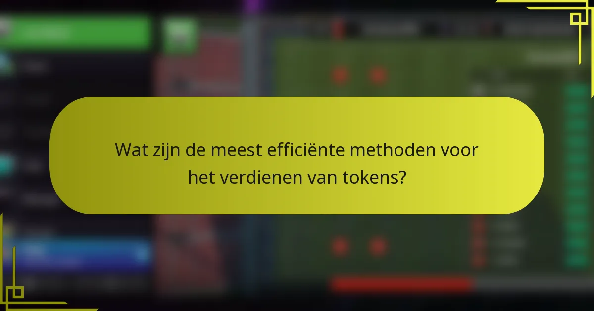Wat zijn de meest efficiënte methoden voor het verdienen van tokens?