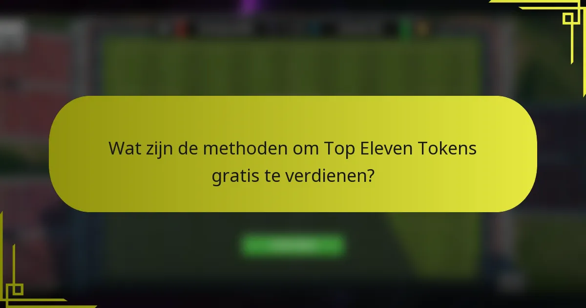 Wat zijn de methoden om Top Eleven Tokens gratis te verdienen?