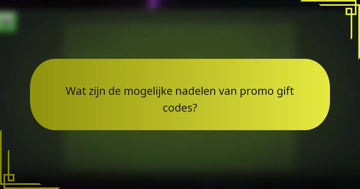 Wat zijn de mogelijke nadelen van promo gift codes?