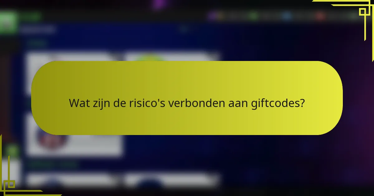 Wat zijn de risico's verbonden aan giftcodes?