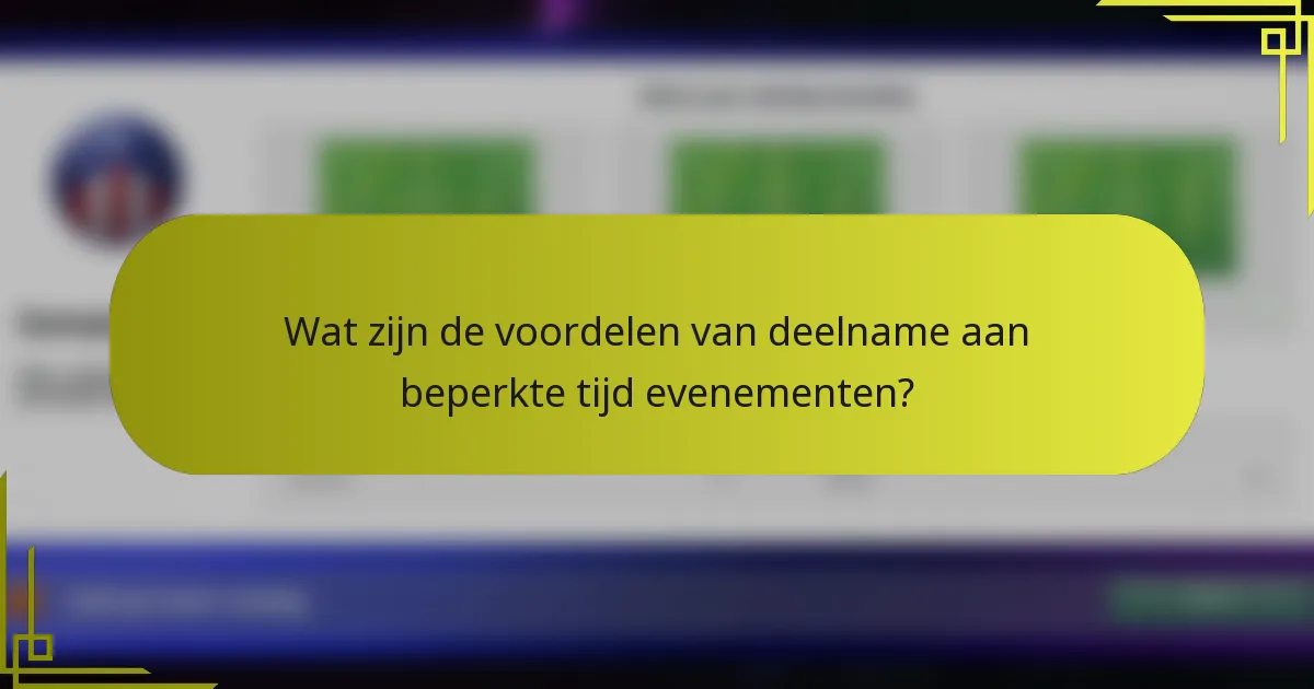 Wat zijn de voordelen van deelname aan beperkte tijd evenementen?