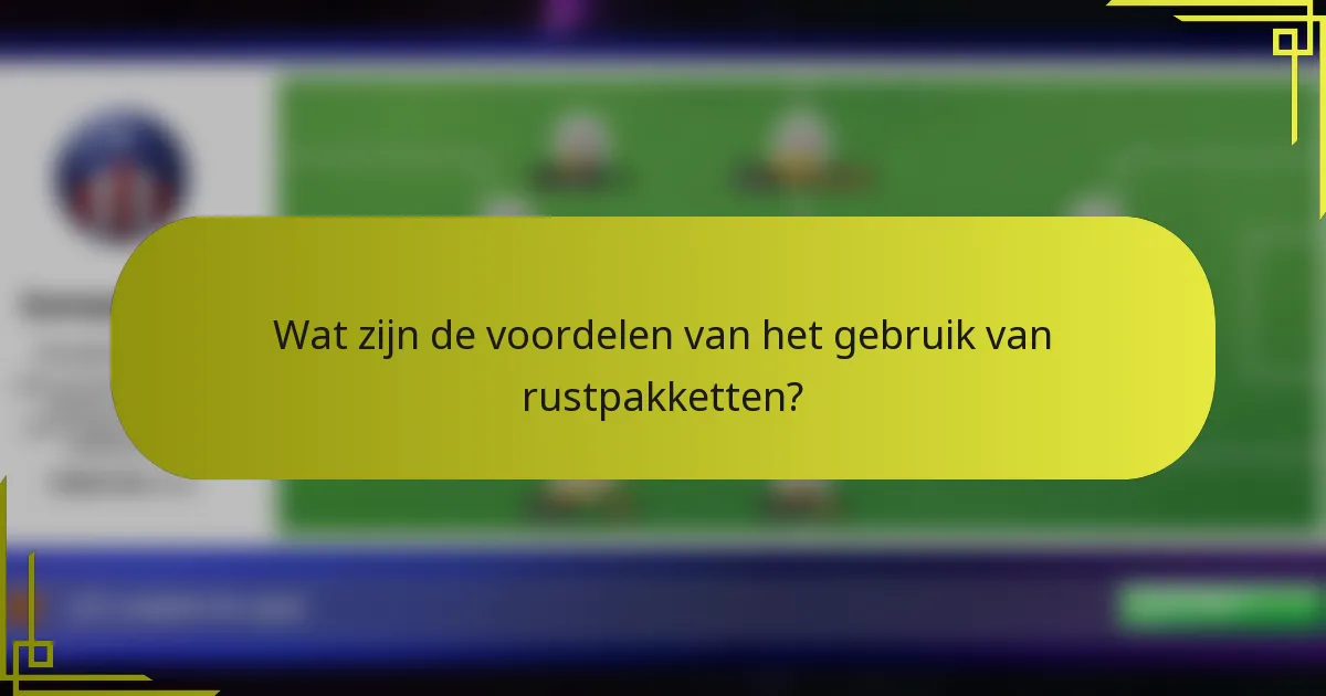 Wat zijn de voordelen van het gebruik van rustpakketten?