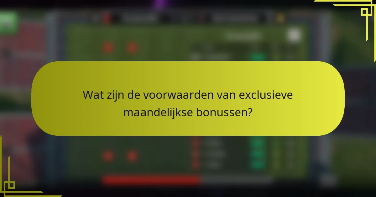 Wat zijn de voorwaarden van exclusieve maandelijkse bonussen?