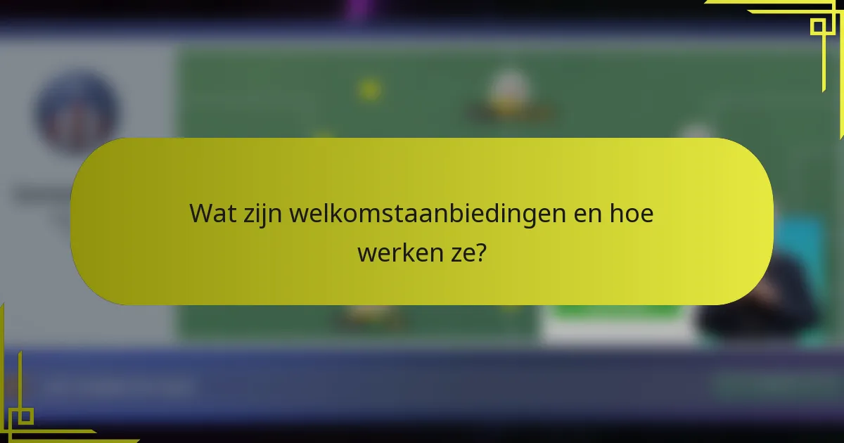 Wat zijn welkomstaanbiedingen en hoe werken ze?