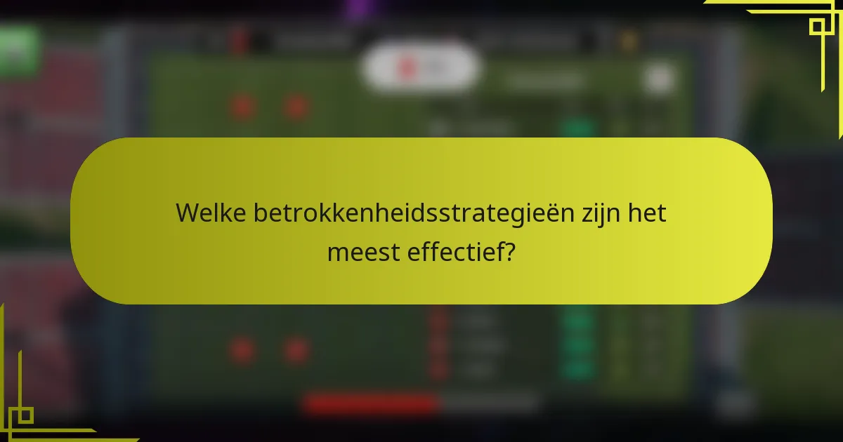 Welke betrokkenheidsstrategieën zijn het meest effectief?