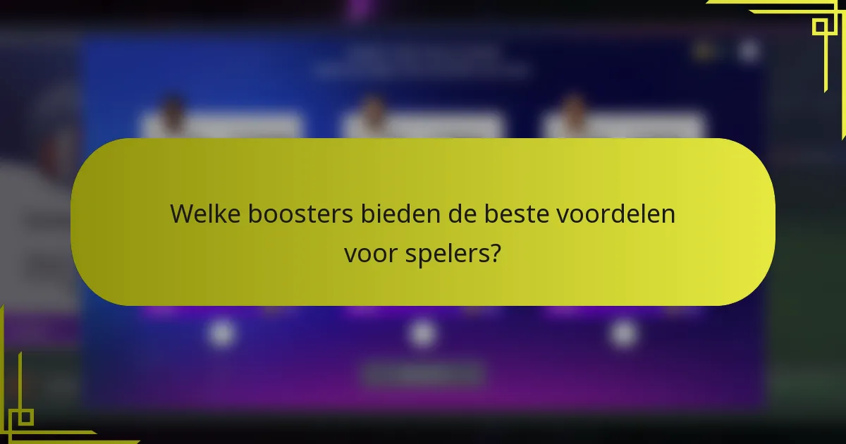 Welke boosters bieden de beste voordelen voor spelers?