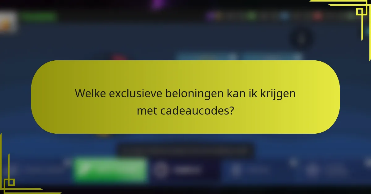 Welke exclusieve beloningen kan ik krijgen met cadeaucodes?