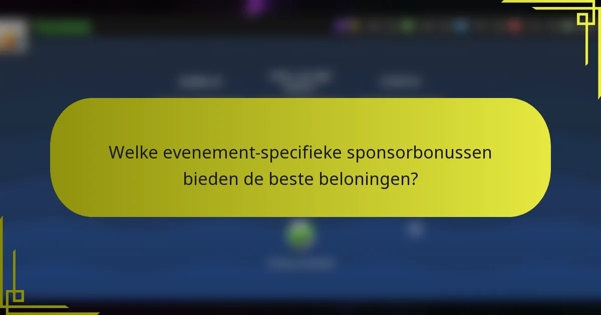 Welke evenement-specifieke sponsorbonussen bieden de beste beloningen?