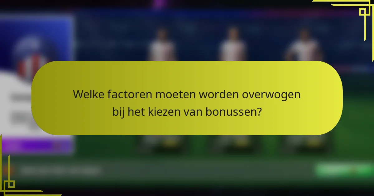 Welke factoren moeten worden overwogen bij het kiezen van bonussen?