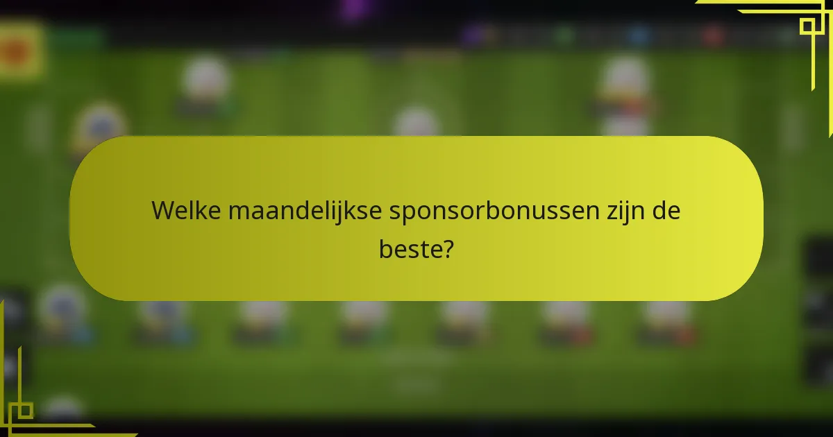Welke maandelijkse sponsorbonussen zijn de beste?