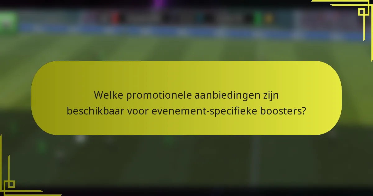 Welke promotionele aanbiedingen zijn beschikbaar voor evenement-specifieke boosters?