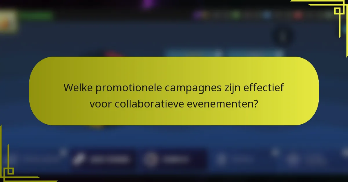 Welke promotionele campagnes zijn effectief voor collaboratieve evenementen?