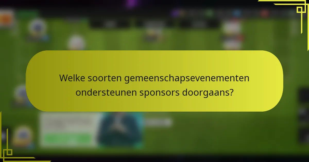 Welke soorten gemeenschapsevenementen ondersteunen sponsors doorgaans?