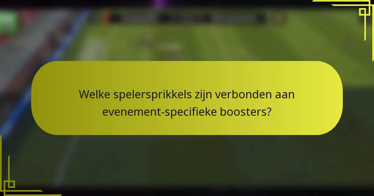 Welke spelersprikkels zijn verbonden aan evenement-specifieke boosters?