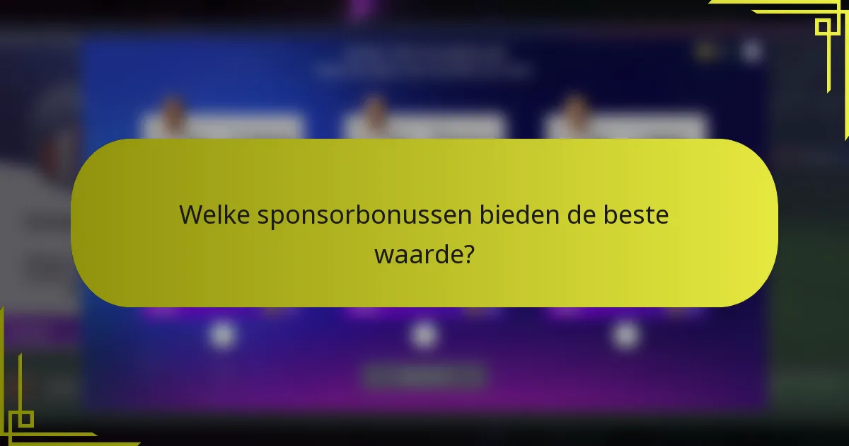 Welke sponsorbonussen bieden de beste waarde?
