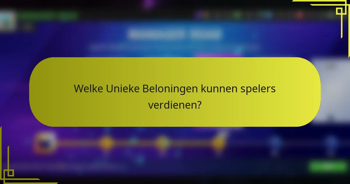 Welke Unieke Beloningen kunnen spelers verdienen?